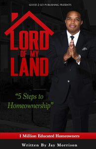 Lord of My Land: 5 Steps to Homeownership by Jay Morrison