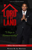 Lord of My Land: 5 Steps to Homeownership by Jay Morrison