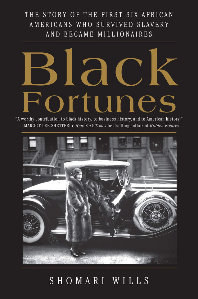 Black Fortunes: The Story of the First Six African Americans Who Survived Slavery and Became Millionaires by Shomari Wills